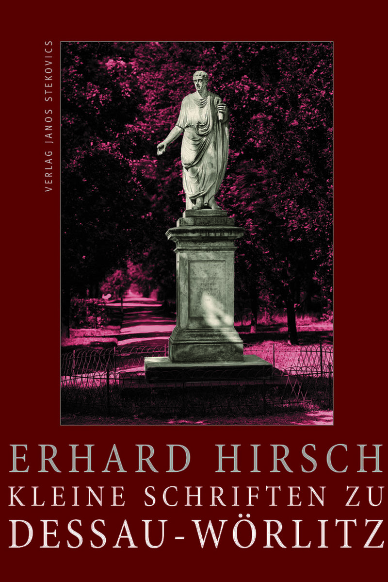Erhard Hirschs "Kleine Schriften zu Dessau Wörlitz" mit Fotografien von Janos Stekovics.